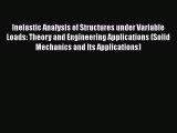 Download Inelastic Analysis of Structures under Variable Loads: Theory and Engineering Applications