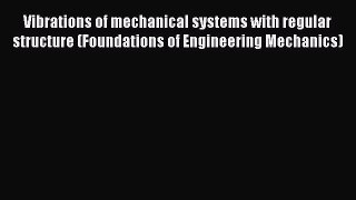 Read Vibrations of mechanical systems with regular structure (Foundations of Engineering Mechanics)
