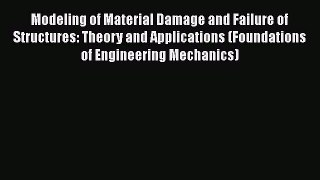 Read Modeling of Material Damage and Failure of Structures: Theory and Applications (Foundations