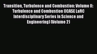 Download Transition Turbulence and Combustion: Volume II: Turbulence and Combustion (ICASE