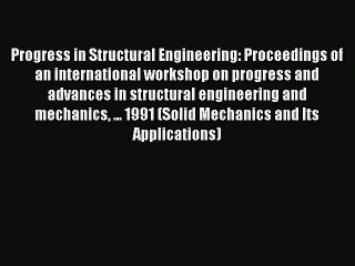 Download Progress in Structural Engineering: Proceedings of an international workshop on progress