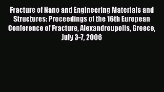 Read Fracture of Nano and Engineering Materials and Structures: Proceedings of the 16th European
