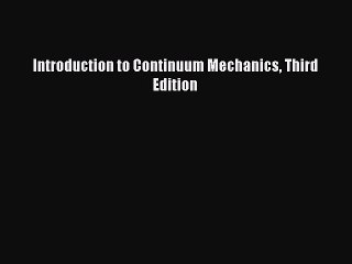 Read Introduction to Continuum Mechanics Third Edition Ebook Free