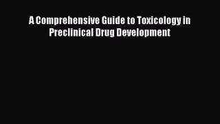 Download A Comprehensive Guide to Toxicology in Preclinical Drug Development PDF Free