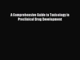 Download A Comprehensive Guide to Toxicology in Preclinical Drug Development PDF Free
