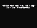 [Download PDF] Puerto Rico Off the Beaten Path: A Guide to Unique Places (Off the Beaten Path