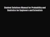 Download Student Solutions Manual for Probability and Statistics for Engineers and Scientists