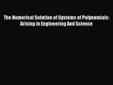 Read The Numerical Solution of Systems of Polynomials: Arising in Engineering And Science Ebook