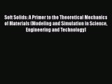 Read Soft Solids: A Primer to the Theoretical Mechanics of Materials (Modeling and Simulation