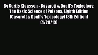 Read By Curtis Klaassen - Casarett & Doull's Toxicology: The Basic Science of Poisons Eighth