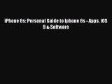 [PDF] iPhone 6s: Personal Guide to Iphone 6s - Apps iOS 9 & Software [Read] Full Ebook