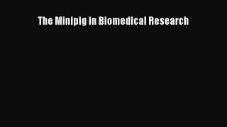 Read The Minipig in Biomedical Research Ebook Free