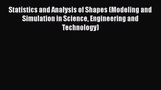 Read Statistics and Analysis of Shapes (Modeling and Simulation in Science Engineering and