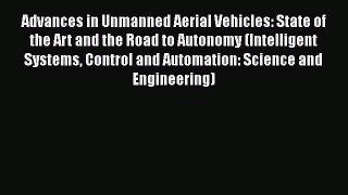 Download Advances in Unmanned Aerial Vehicles: State of the Art and the Road to Autonomy (Intelligent