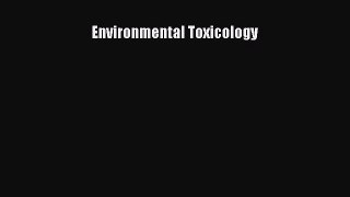 Read Environmental Toxicology Ebook Free
