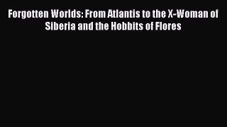 [PDF] Forgotten Worlds: From Atlantis to the X-Woman of Siberia and the Hobbits of Flores [Download]