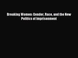 Read Breaking Women: Gender Race and the New Politics of Imprisonment Ebook Free