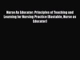 Read Nurse As Educator: Principles of Teaching and Learning for Nursing Practice (Bastable