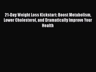 Download 21-Day Weight Loss Kickstart: Boost Metabolism Lower Cholesterol and Dramatically