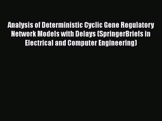 Read Analysis of Deterministic Cyclic Gene Regulatory Network Models with Delays (SpringerBriefs