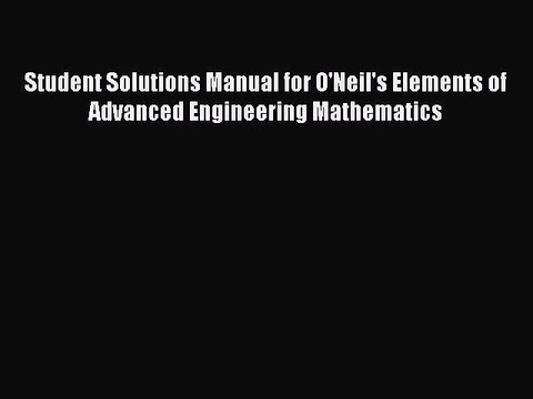 Download Student Solutions Manual for O'Neil's Elements of Advanced Engineering Mathematics