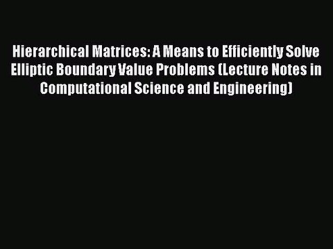 Read Hierarchical Matrices: A Means to Efficiently Solve Elliptic Boundary Value Problems (Lecture