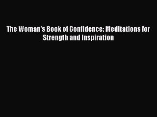 Read The Woman's Book of Confidence: Meditations for Strength and Inspiration Ebook Free