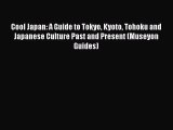Read Cool Japan: A Guide to Tokyo Kyoto Tohoku and Japanese Culture Past and Present (Museyon