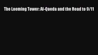 Read The Looming Tower: Al-Qaeda and the Road to 9/11 PDF Online