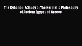 Download The Kybalion: A Study of The Hermetic Philosophy of Ancient Egypt and Greece Ebook