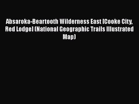 [PDF] Absaroka-Beartooth Wilderness East [Cooke City Red Lodge] (National Geographic Trails