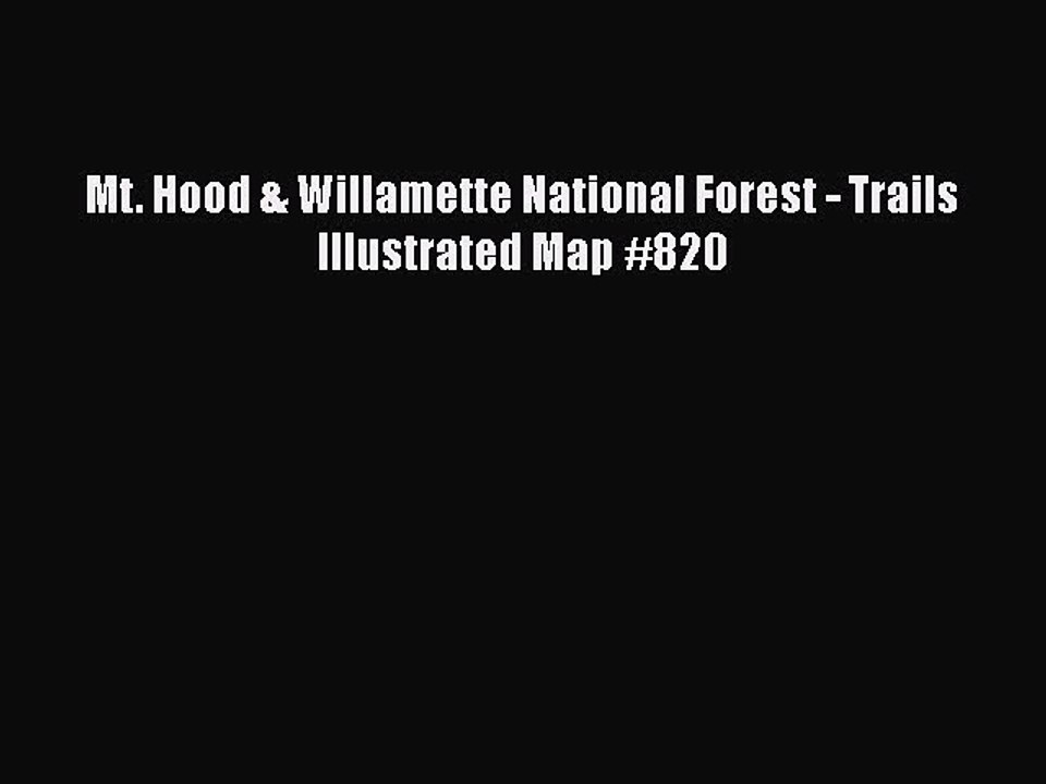 [PDF] Mt. Hood & Willamette National Forest - Trails Illustrated Map #820 [Read] Full Ebook