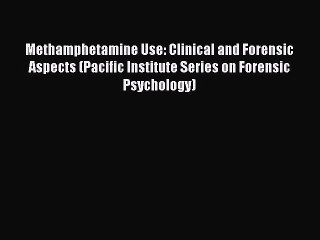 Download Methamphetamine Use: Clinical and Forensic Aspects (Pacific Institute Series on Forensic