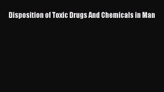 Read Disposition of Toxic Drugs And Chemicals in Man Ebook Free
