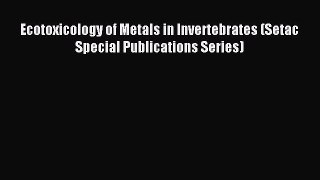 Download Ecotoxicology of Metals in Invertebrates (Setac Special Publications Series) Ebook