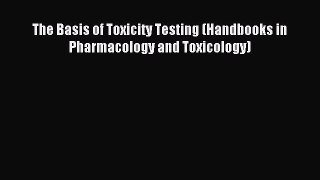 Download The Basis of Toxicity Testing (Handbooks in Pharmacology and Toxicology) Ebook Free