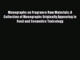 Read Monographs on Fragrance Raw Materials: A Collection of Monographs Originally Appearing
