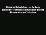 Download Alternative Methodologies for the Safety Evaluation of Chemicals in the Cosmetic Industry