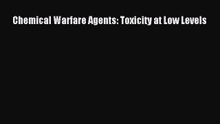 Read Chemical Warfare Agents: Toxicity at Low Levels Ebook Free