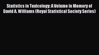 Download Statistics in Toxicology: A Volume in Memory of David A. Williams (Royal Statistical