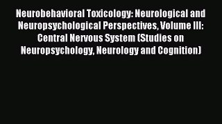 Read Neurobehavioral Toxicology: Neurological and Neuropsychological Perspectives Volume III: