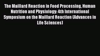 Download The Maillard Reaction in Food Processing Human Nutrition and Physiology: 4th International