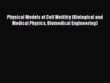Download Physical Models of Cell Motility (Biological and Medical Physics Biomedical Engineering)