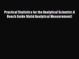 Read Practical Statistics for the Analytical Scientist: A Bench Guide (Valid Analytical Measurement)