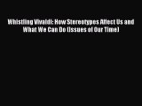 Read Whistling Vivaldi: How Stereotypes Affect Us and What We Can Do (Issues of Our Time) PDF