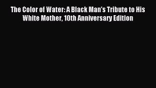 Read The Color of Water: A Black Man's Tribute to His White Mother 10th Anniversary Edition