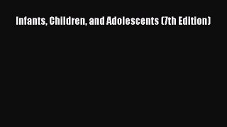 Download Infants Children and Adolescents (7th Edition) PDF Free