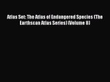 Read Atlas Set: The Atlas of Endangered Species (The Earthscan Atlas Series) (Volume 8) Ebook