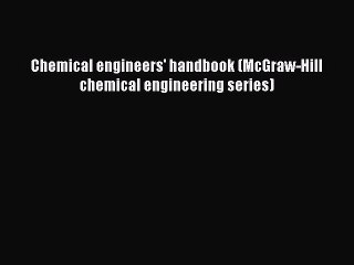 Download Chemical engineers' handbook (McGraw-Hill chemical engineering series) PDF Online