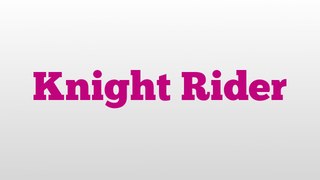 Knight Rider meaning and pronunciation
